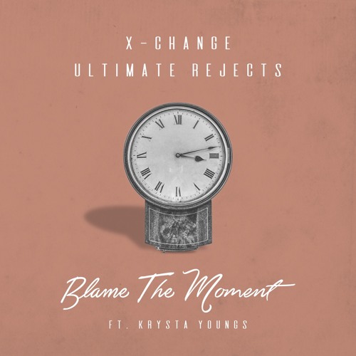 X-Change & Ultimate Rejects ft. Krysta Youngs - Blame The Moment [FREE DOWNLOAD]