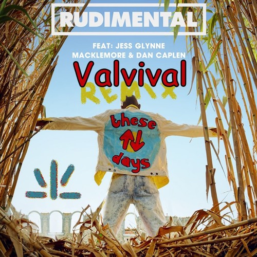 Stream Rudimental - These Days (Valvival Remix) feat. Jess Glynne,  Macklemore & Dan Caplen by Valvival | Listen online for free on SoundCloud
