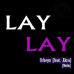 Orheyn - Lay Lay[feat. Akra&Noes]
