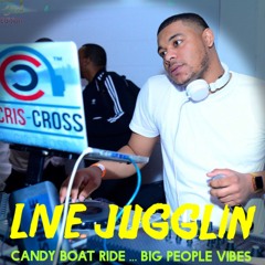 DJ CRIS CROSS LIVE Jugglin  CANDY BOAT RIDE (Big People Vibes)