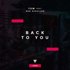 YEM feat. Ben Schuller - Back to You (OUT NOW)