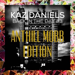 KAZ DANIELS - BACK IN THE DAY #3 ANTHILL MOBB EDITION