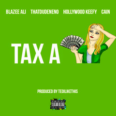 Tax A Bitch - Blazee Ali, ThatDudeNeno, HollyWood Keefy, Cain(Prod. By TeoiLikeThis)