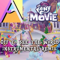 MLP Movie Off To See The World Instrumental Remix By AANS
