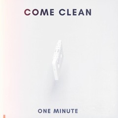 Come Clean - One Minute