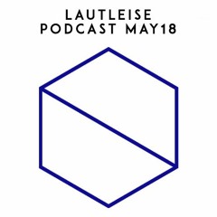 Lautleise Podcast Mai 2018 * FREE DOWNLOAD *
