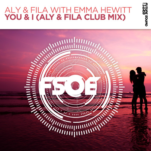 Stream Aly & Fila with Emma Hewitt - You & I (Club Mix) [FSOE] by Aly & Fila  | Listen online for free on SoundCloud