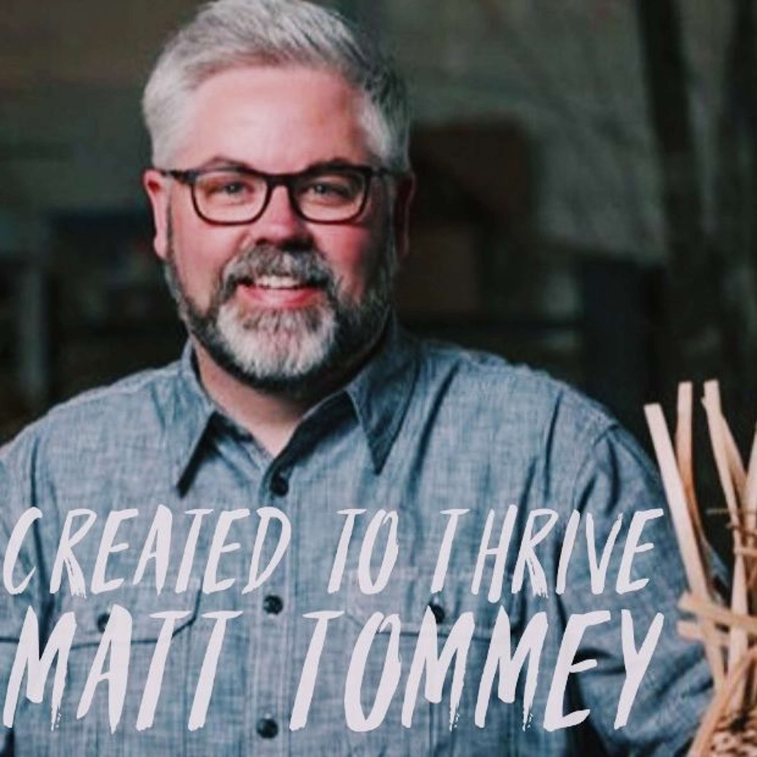 56. Created to Thrive- Matt Tommey episode artwork