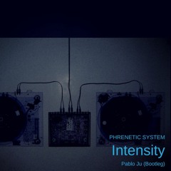 PHRENETIC SYSTEM - "Intensity" (PABLO JU Bootleg)