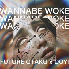 Doyi x Future Otaku - ♡ Wannabe Woke ♡