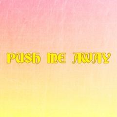 PUSH ME AWAY - U N L A D Y L I K E (FEAT.FLORDELUNA)
