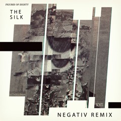 Figures Of Eighty - The Silk (Negativ Remix) [OUT NOW]