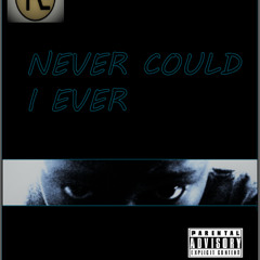 Never Could I Ever