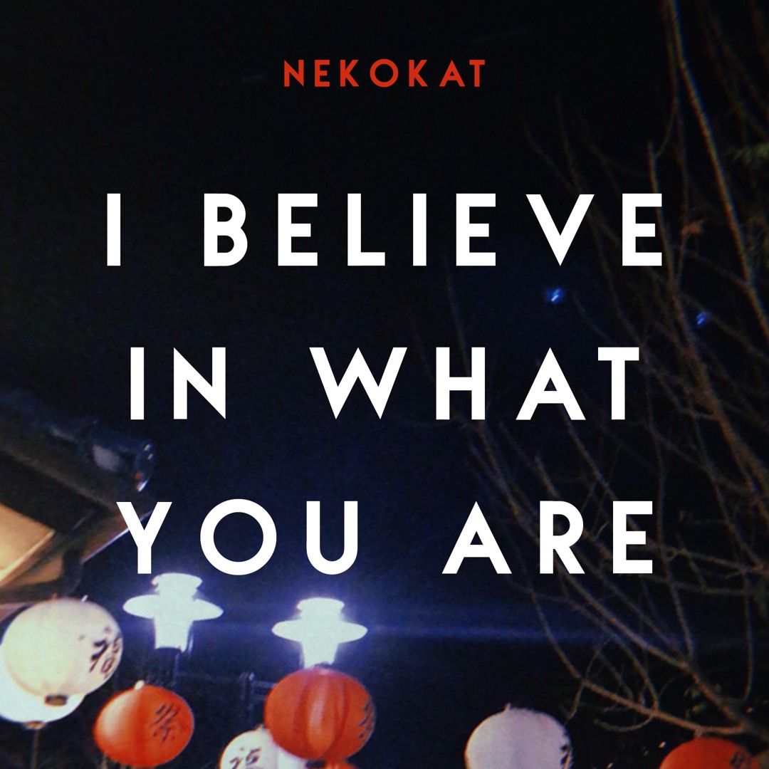 I Believe In What You Are