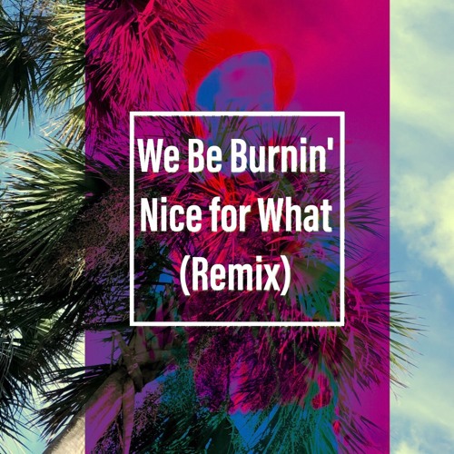 We Be Burnin' / Nice For What(Remix) prod. by Julian Gross