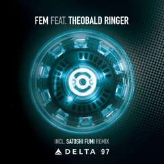 FEM Feat THEOBALD RINGER - DELTA 97 (Satoshi Fumi Remix)