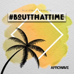 #BoutThatTime - Afrowave - 2018