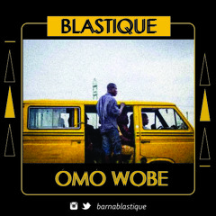 Blastique - Omo Wobe
