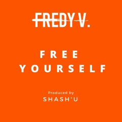 Fredy V - Free Yourself (produced by Dj Shash'u)