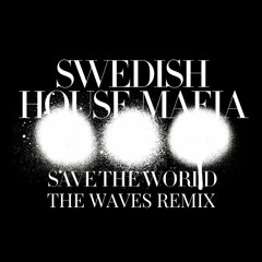 Swedish House Mafia - Save The World (The Waves Remix)[FREE DOWNLOAD]