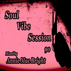 Soul Vibe Session 90 Mixed by Annie Mac Bright