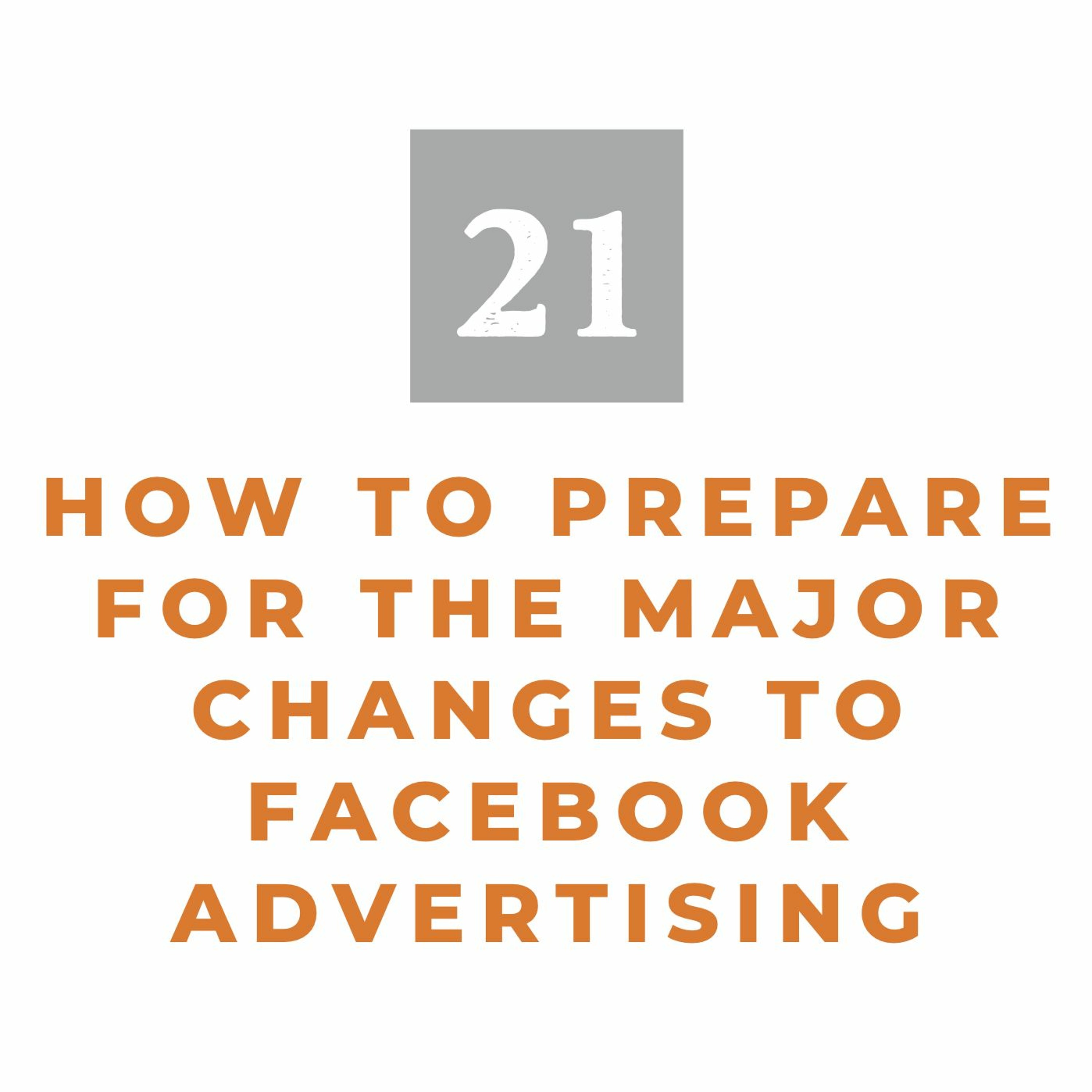 MMM 21: How to Prepare for the Major Changes to Facebook Advertising episode artwork