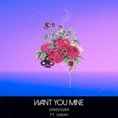 SpikedGrin - Want You Mine (feat. SARAH)