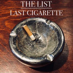 THE LIST- Last Cigarette