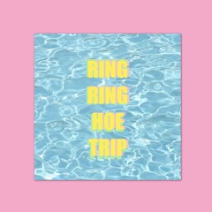 RING RING HOE TRIP