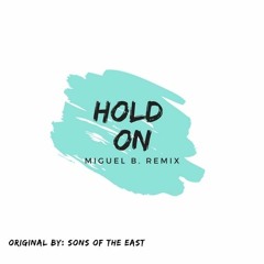 Hold On - Sons Of The East (Miguel B. Remix)
