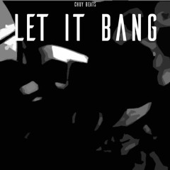 Let It Bang (Produced By Chuy Beats)