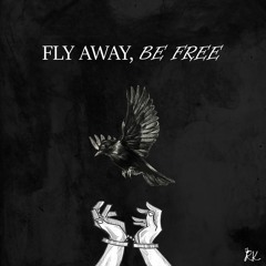 Fly Away, Be Free