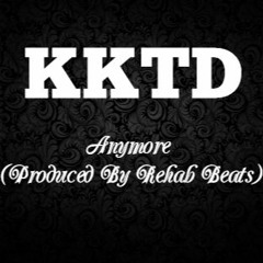 KKTD - Anymore (Prod. By Rehab Beats)