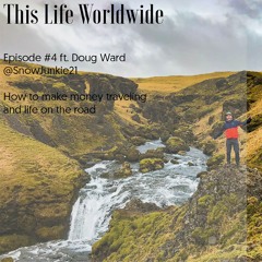 Episode #4 How you can get paid to travel and live life on the road ft. Doug Ward
