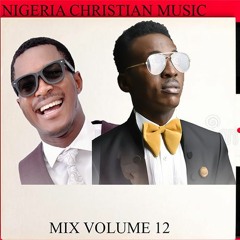 Nigeria Gospel Music Mix Volume 12