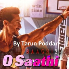 O Saathi Baaghi 2 Sung By Tarun Poddar