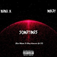 Sometimes (To whom it may concern pt2) feat Mikey ( Prod by Gambi)