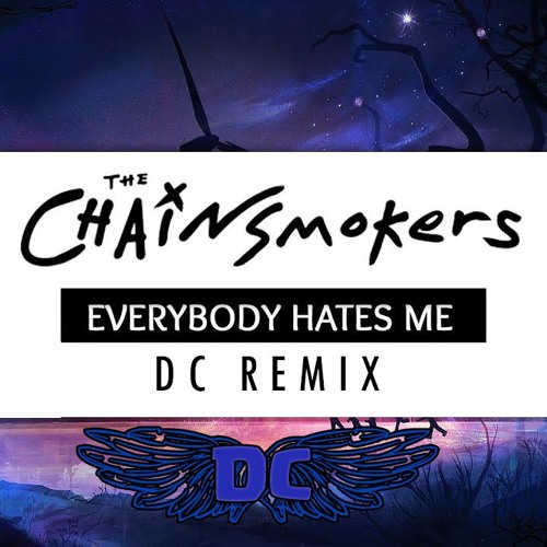 The Chainsmokers - Every Body Hates Me(DC Remix)