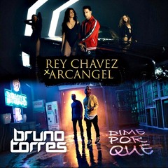 Rey Chavez, Arcangel - Dime Por Que (Bruno Torres Remix)