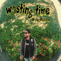 "Wasting Time" (Demo) 2018.