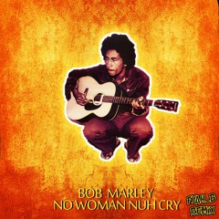 Bob Marley - No Woman Nuh Cry [Fyah_B RMX]