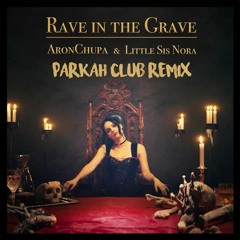 ARONCHUPA - RAVE IN THE GRAVE (PARKAH CLUB REMIX)