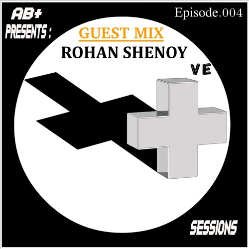 PS004 - AB+ presents P.O.S.I.T.I.V.E. SESSIONS -  EPISODE.004 - Special Guest : "ROHAN SHENOY"