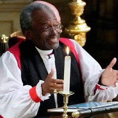 Michael Curry's sermon from the Royal Wedding of Prince Harry and Meghan Markle