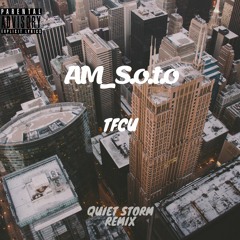 A.M_s.o.t.o - TFCU Quiet Storm Remix
