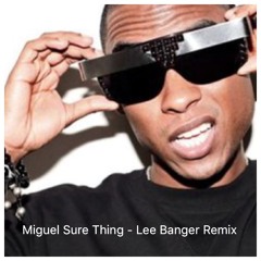 Miguel - Sure Thing - Lee Banger Remix- FREE DOWNLOAD LIMITED TIME