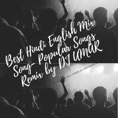 Best Hindi English Mix Song- Popular Songs Remix by DJ UMAR