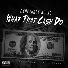 What That Cash Do - MoneyGang Keeno