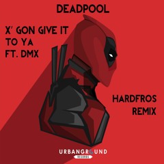 Deadpool - X Gon' Give It To Ya ft. DMX (Hardfros Remix)