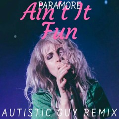 Paramore - Ain't It Fun (Autistic Guy Remix)